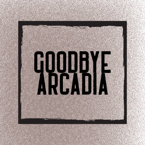 Goodbye Arcadia artwork
